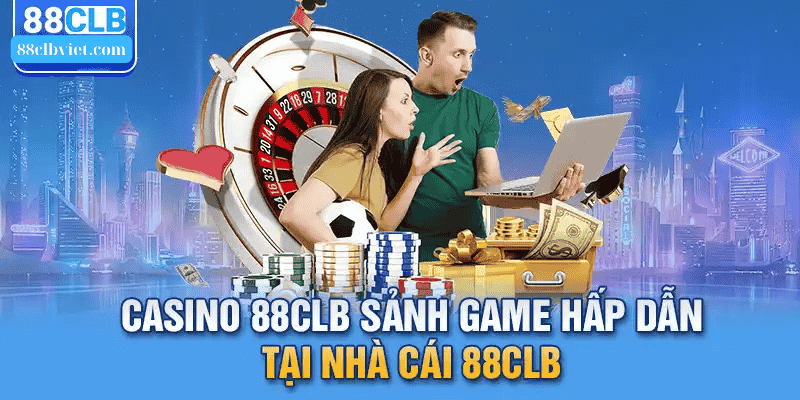 Giới thiệu sảnh cá cược cao cấp Casino 88clb trực tuyến