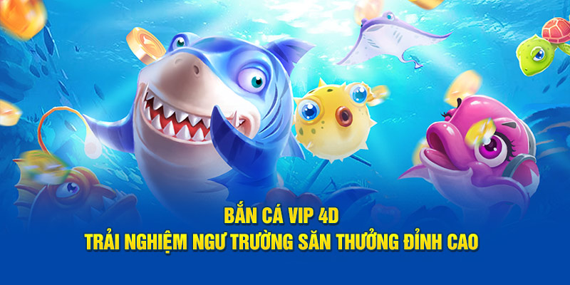 Bắn cá vip 4d