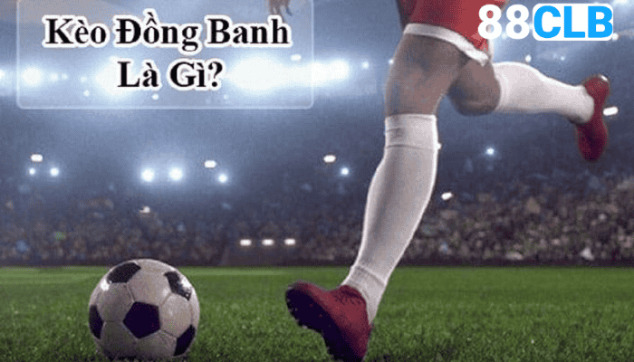 Kèo Đồng Banh Là Gì?